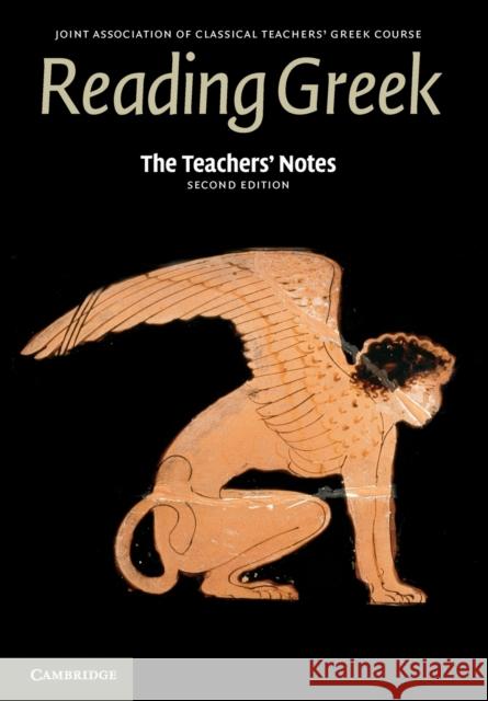 The Teachers' Notes to Reading Greek  Joint Association of Classical Teachers Greek Cour 9781107629301