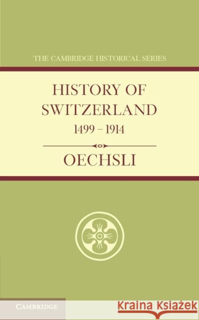 History of Switzerland 1499-1914 Wilhelm Oechsli Eden Paul Cedar Paul 9781107629332 Cambridge University Press