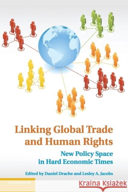 Linking Global Trade and Human Rights Daniel Drache Lesley Jacobs 9781107633896 Cambridge University Press