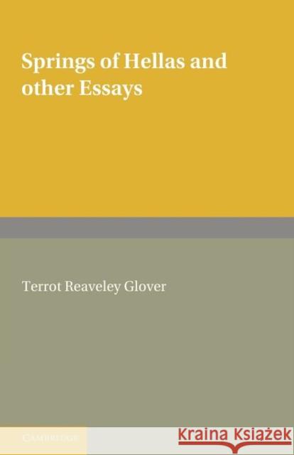 Springs of Hellas and Other Essays by T. R. Glover: With a Memoir by S. C. Roberts T. R. Glover, S. C. Roberts 9781107638808 Cambridge University Press