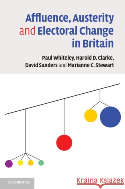 Affluence, Austerity and Electoral Change in Britain Paul Whiteley & Harold D Clarke 9781107641167