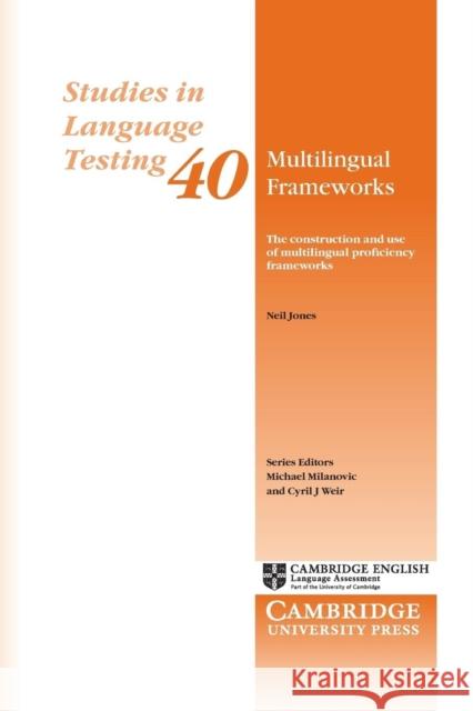 Multilingual Frameworks: The Construction and Use of Multilingual Proficiency Frameworks Jones, Neil 9781107641723