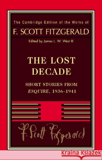 Fitzgerald: The Lost Decade: Short Stories from Esquire, 1936-1941 Fitzgerald, F. Scott 9781107643086 Cambridge University Press