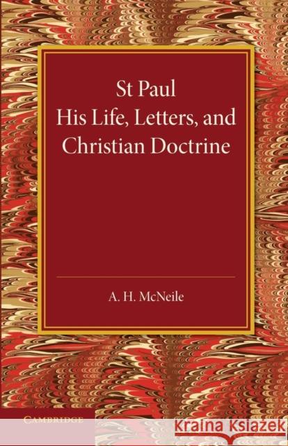 St Paul: His Life, Letters, and Christian Doctrine McNeile, A. H. 9781107649293 Cambridge University Press