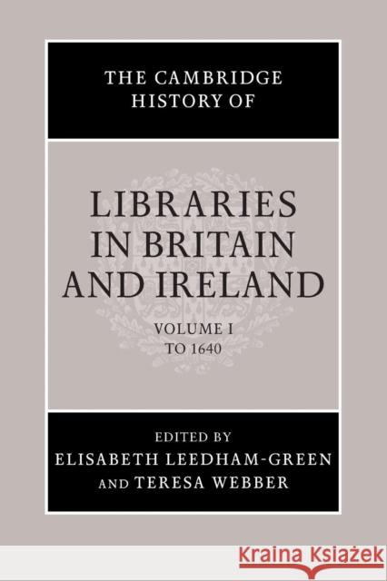 The Cambridge History of Libraries in Britain and Ireland Elisabeth Leedham-Green Teresa Webber 9781107650183 Cambridge University Press