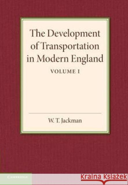 The Development of Transportation in Modern England W.T. Jackman   9781107653689 Cambridge University Press