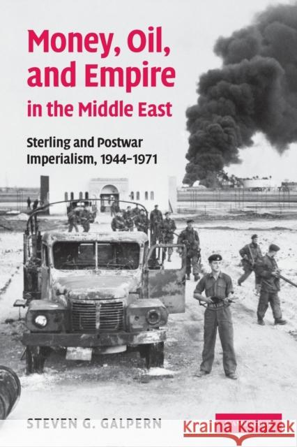 Money, Oil, and Empire in the Middle East: Sterling and Postwar Imperialism, 1944-1971 Galpern, Steven G. 9781107657182 Cambridge University Press
