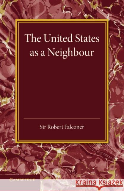 The United States as a Neighbour from a Canadian Point of View Robert Falconer 9781107657656 Cambridge University Press