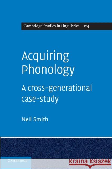 Acquiring Phonology: A Cross-Generational Case-Study Smith, Neil 9781107662957