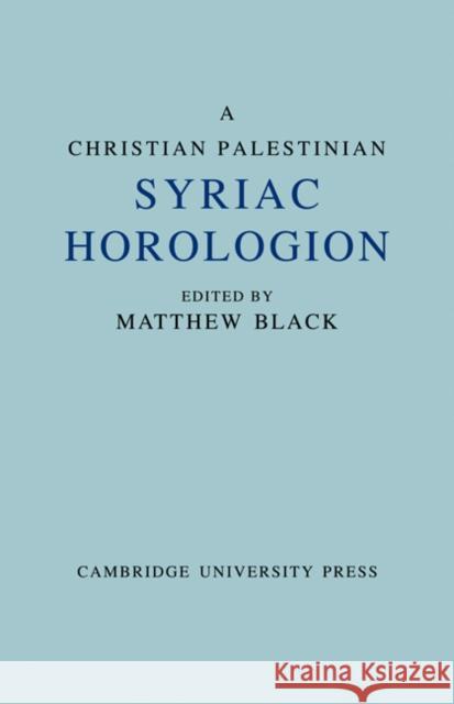 A Christian Palestinian Syriac Horologion: Berlin Ms. Or. Oct 1019 Black, Matthew 9781107664753 Cambridge University Press