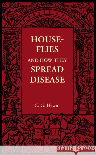 House-Flies and How They Spread Disease C. G. Hewitt 9781107673052 Cambridge University Press