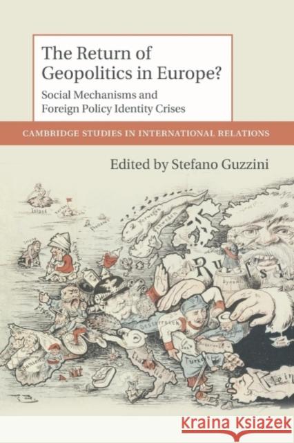 The Return of Geopolitics in Europe?: Social Mechanisms and Foreign Policy Identity Crises Guzzini, Stefano 9781107676503 Cambridge University Press