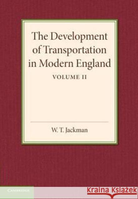 The Development of Transportation in Modern England W.T. Jackman   9781107681828 Cambridge University Press