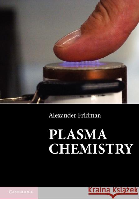 Plasma Chemistry Alexander Fridman 9781107684935