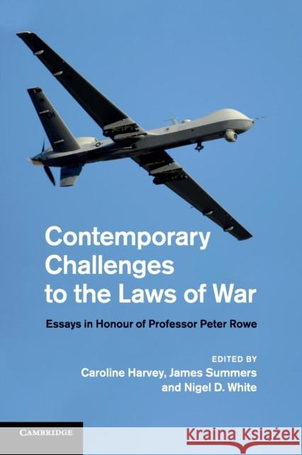 Contemporary Challenges to the Laws of War: Essays in Honour of Professor Peter Rowe Harvey, Caroline 9781107685741