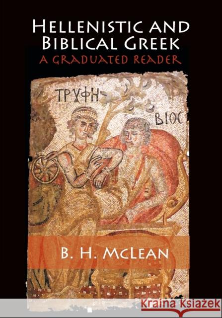 Hellenistic and Biblical Greek: A Graduated Reader McLean, B. H. 9781107686281 CAMBRIDGE UNIVERSITY PRESS