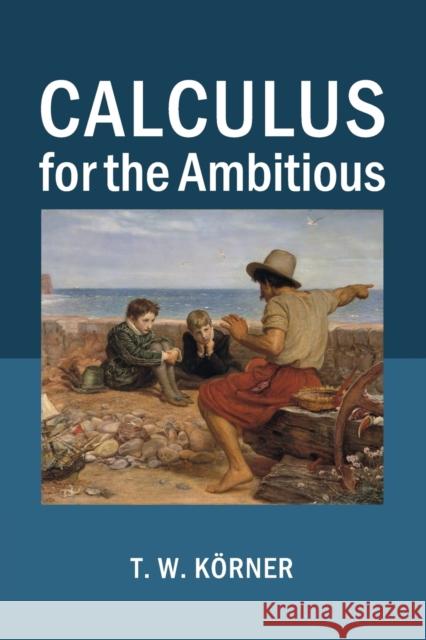 Calculus for the Ambitious T W Krner 9781107686748 CAMBRIDGE UNIVERSITY PRESS