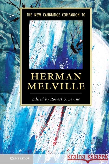 The New Cambridge Companion to Herman Melville Robert Levine 9781107687912