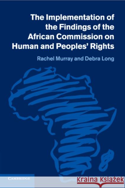 The Implementation of the Findings of the African Commission on Human and Peoples' Rights Rachel Murray Debra Long 9781107688568