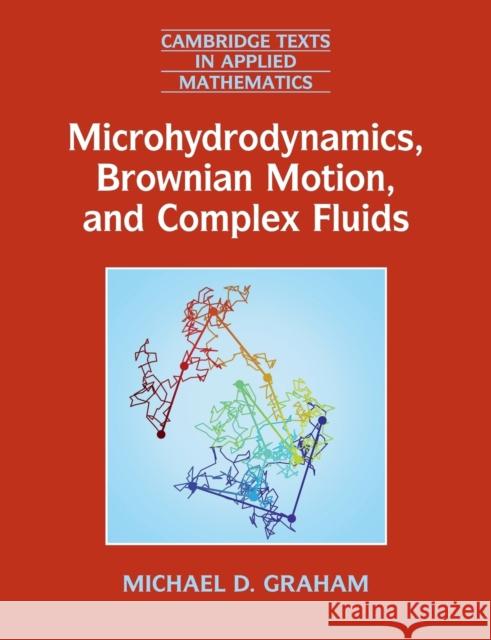 Microhydrodynamics, Brownian Motion, and Complex Fluids Michael D. Graham 9781107695931 Cambridge University Press