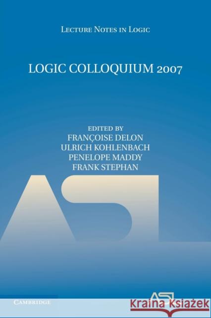 Logic Colloquium 2007 Francoise Delon Ulrich Kohlenbach Penelope Maddy 9781107696778 Cambridge University Press