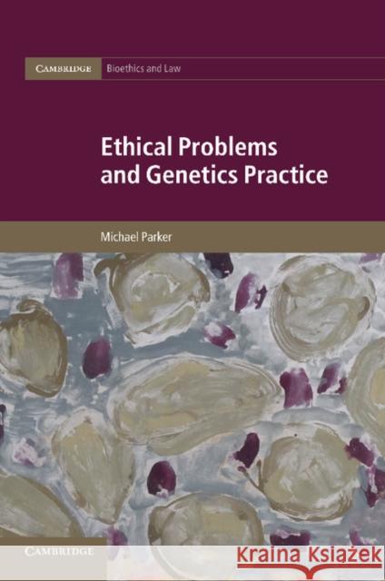 Ethical Problems and Genetics Practice Parker, Michael 9781107697799