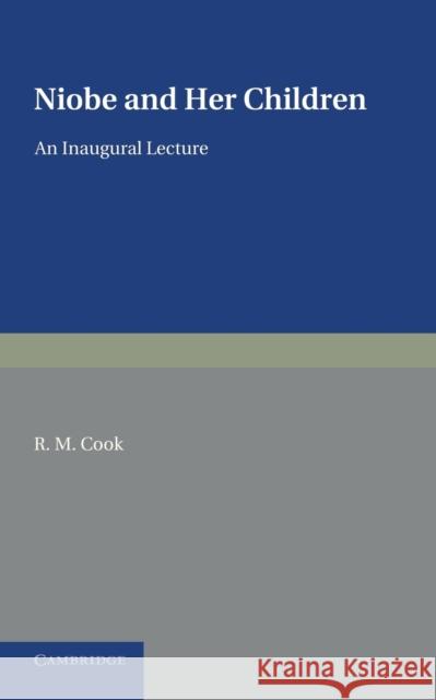 Niobe and Her Children: An Inaugural Lecture Cook, R. M. 9781107698468 Cambridge University Press