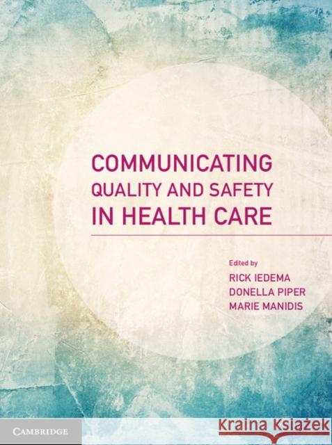 Communicating Quality and Safety in Health Care Rick Iedema Donnella Piper Marie Manidis 9781107699328 Cambridge University Press
