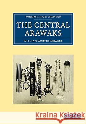 The Central Arawaks William Curtis Farabee 9781108006248 Cambridge University Press