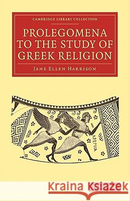 Prolegomena to the Study of Greek Religion Jane Ellen Harrison 9781108010030