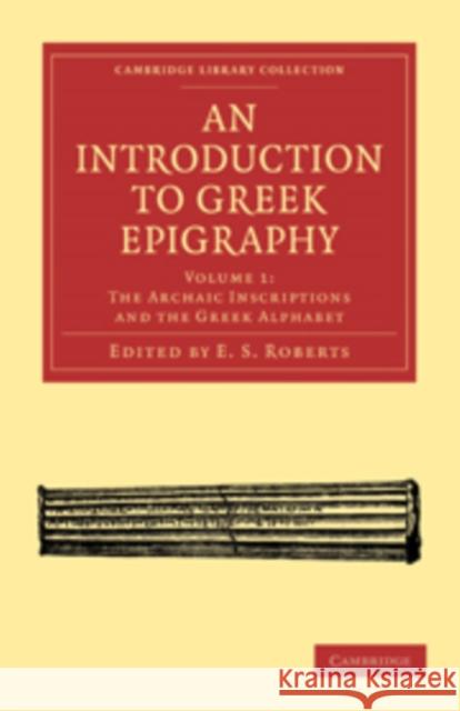 An Introduction to Greek Epigraphy E. S. Roberts Roberts E 9781108010191 Cambridge University Press