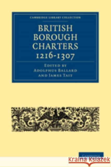 British Borough Charters 1216-1307 Adolphus Ballard James Tait Ballard Adolphus 9781108010344 Cambridge University Press