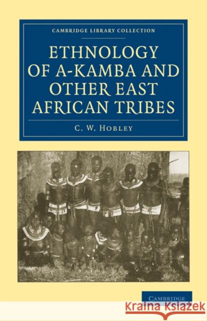 Ethnology of A-Kamba and Other East African Tribes C. W. Hobley Hobley C 9781108010443 Cambridge University Press