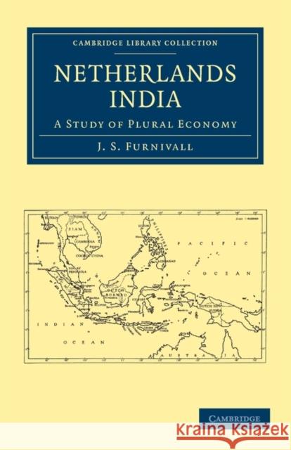 Netherlands India: A Study of Plural Economy Furnivall, J. S. 9781108011273 Cambridge University Press