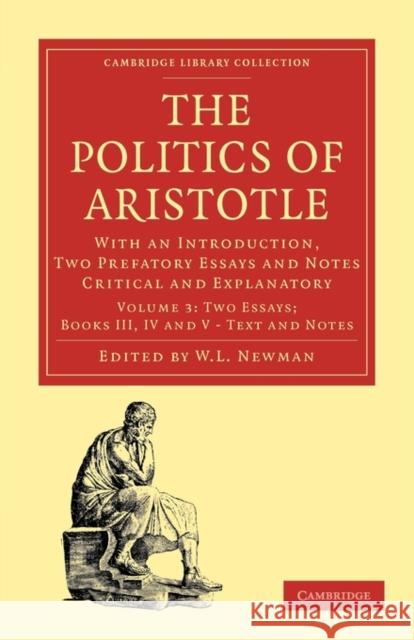 Politics of Aristotle: With an Introduction, Two Prefatory Essays and Notes Critical and Explanatory Newman, William Lambert 9781108011297 0