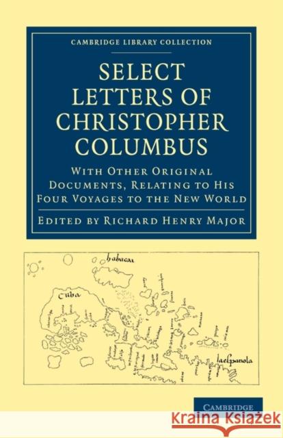 Select Letters of Christopher Columbus: With Other Original Documents, Relating to His Four Voyages to the New World Columbus, Christopher 9781108011945 Cambridge University Press