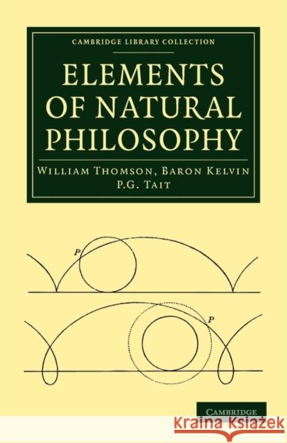 Elements of Natural Philosophy Baron Kelvin William Thomson P. G. Tait 9781108014489 Cambridge University Press