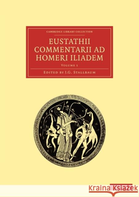 Eustathii Commentarii Ad Homeri Iliadem Stallbaum, J. G. 9781108016551 Cambridge University Press