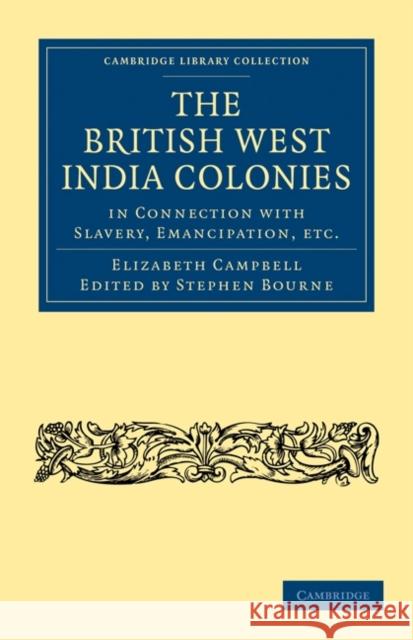 The British West India Colonies in Connection with Slavery, Emancipation, Etc. Campbell, Elizabeth 9781108020701