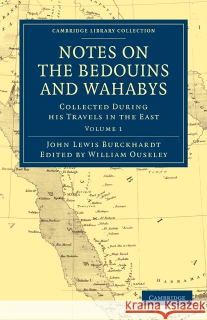 Notes on the Bedouins and Wahabys: Collected During His Travels in the East Burckhardt, John Lewis 9781108022897 Cambridge University Press