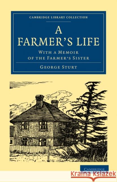 A Farmer's Life: With a Memoir of the Farmer's Sister Sturt, George 9781108025256 Cambridge University Press