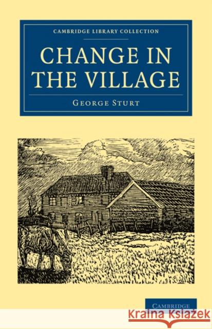 Change in the Village George Sturt 9781108025263 Cambridge University Press