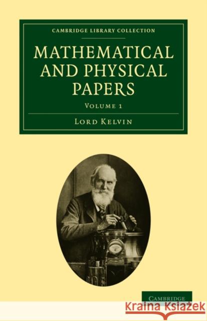 Mathematical and Physical Papers William, Baron Thomson Lord Kelvin 9781108028981 Cambridge University Press