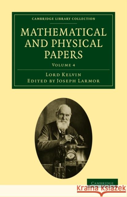 Mathematical and Physical Papers William, Baron Thomson Lord Kelvin Sir Joseph Larmor 9781108029018 Cambridge University Press
