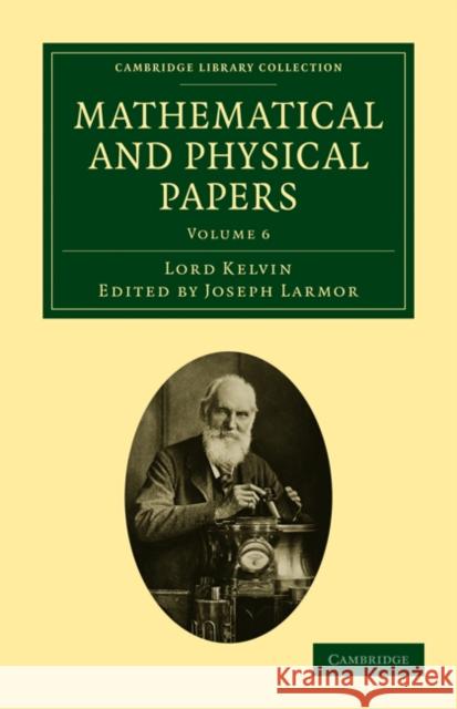 Mathematical and Physical Papers William, Baron Thomson Lord Kelvin Joseph Larmor 9781108029032 Cambridge University Press