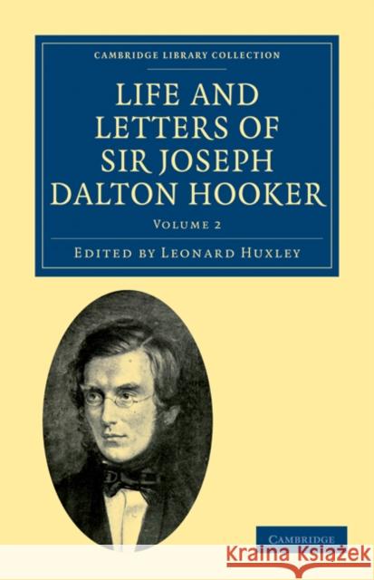 Life and Letters of Sir Joseph Dalton Hooker O.M., G.C.S.I. Joseph Dalton Hooker Leonard Huxley 9781108031011 Cambridge University Press