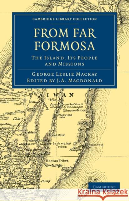 From Far Formosa: The Island, Its People and Missions MacKay, George Leslie 9781108037723