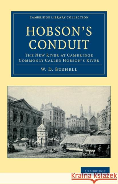 Hobson's Conduit: The New River at Cambridge Commonly Called Hobson's River Bushell, W. D. 9781108042444 Cambridge University Press