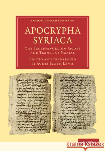 Apocrypha Syriaca: The Protevangelium Jacobi and Transitus Mariae Lewis, Agnes Smith 9781108043489