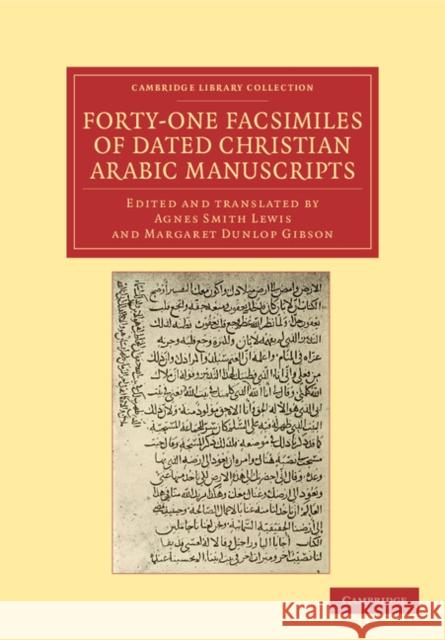 Forty-One Facsimiles of Dated Christian Arabic Manuscripts Agnes Smith Lewis Margaret Dunlop Gibson  9781108043526